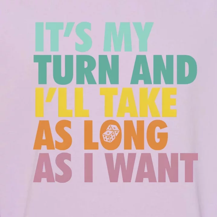 ItS My Turn And ILl Take As Long As I Want Board Games Garment-Dyed Sweatshirt