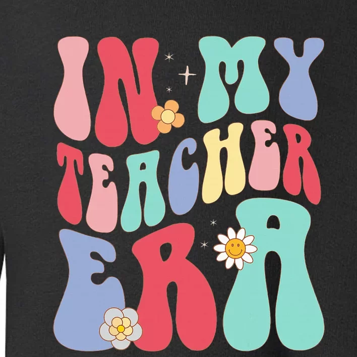 In My Teacher Era Groovy Retro Teacher Toddler Sweatshirt