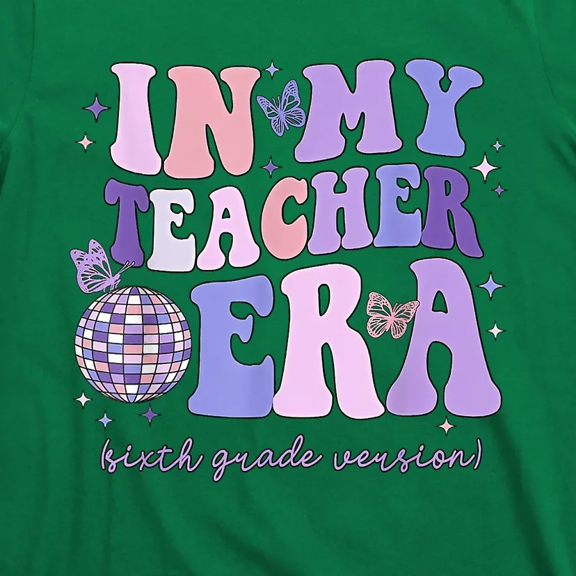 In My Teacher Era Sixth Grade Version 6th Grade Teacher Era T-Shirt