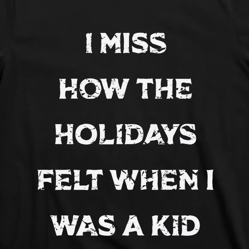 I Miss The Holidays Felt When I Was A T-Shirt