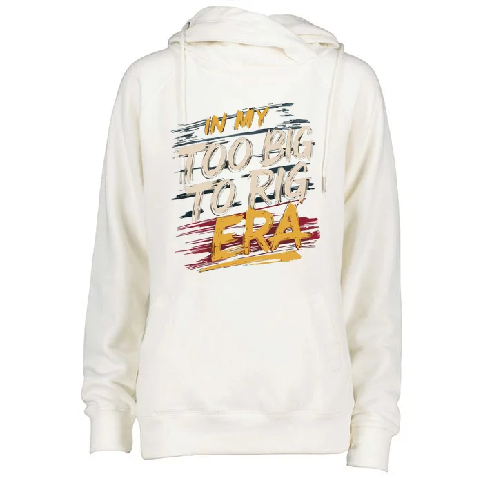 In My Too Big To Rig Era Womens Funnel Neck Pullover Hood