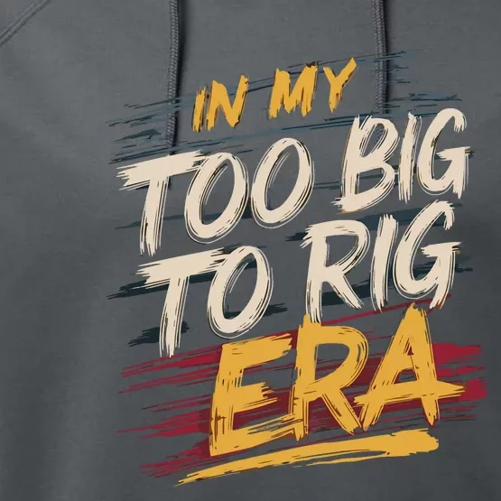 In My Too Big To Rig Era Performance Fleece Hoodie