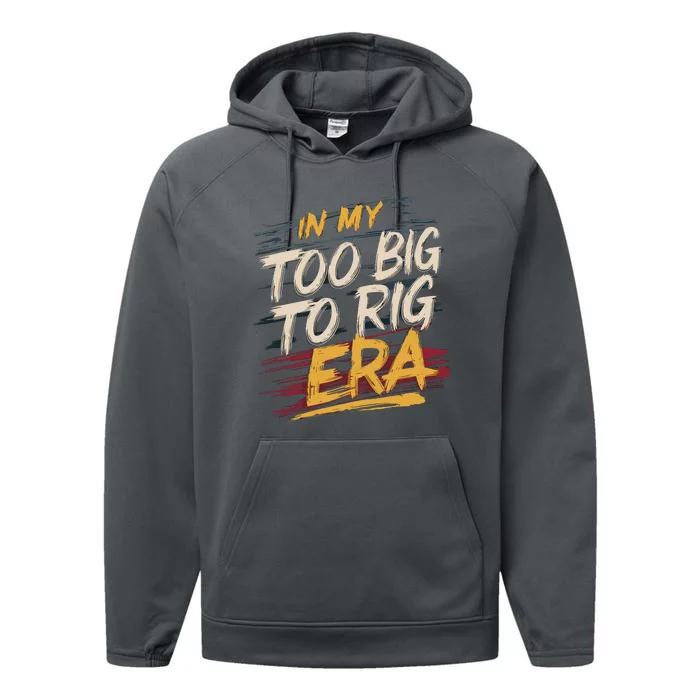 In My Too Big To Rig Era Performance Fleece Hoodie