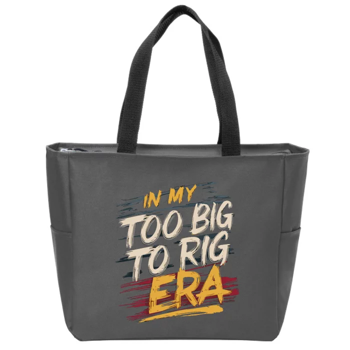 In My Too Big To Rig Era Zip Tote Bag