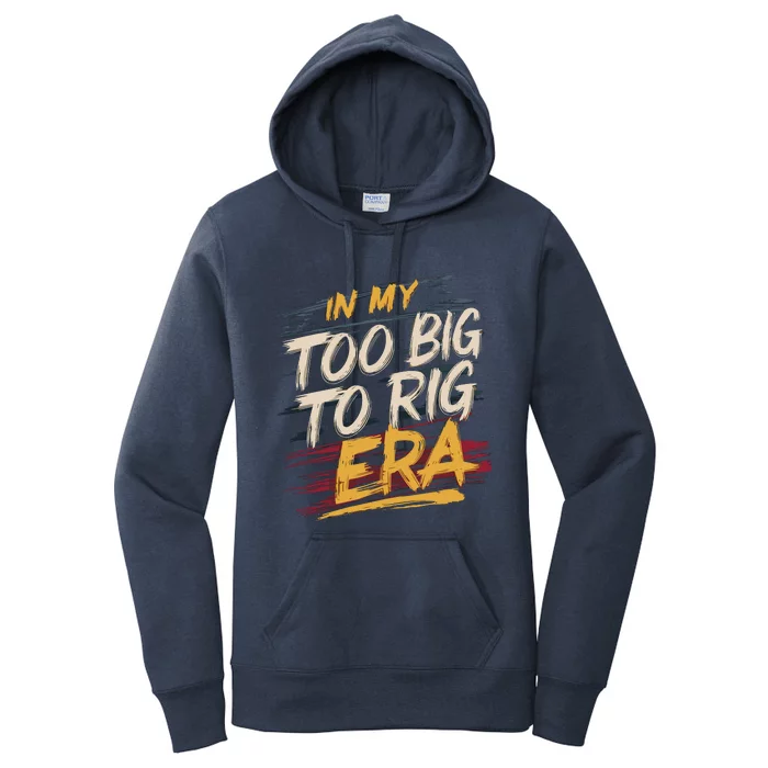 In My Too Big To Rig Era Women's Pullover Hoodie