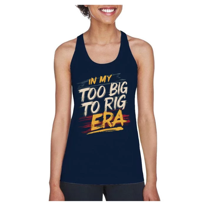 In My Too Big To Rig Era Women's Racerback Tank