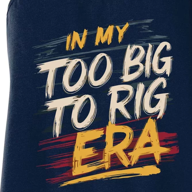 In My Too Big To Rig Era Women's Racerback Tank