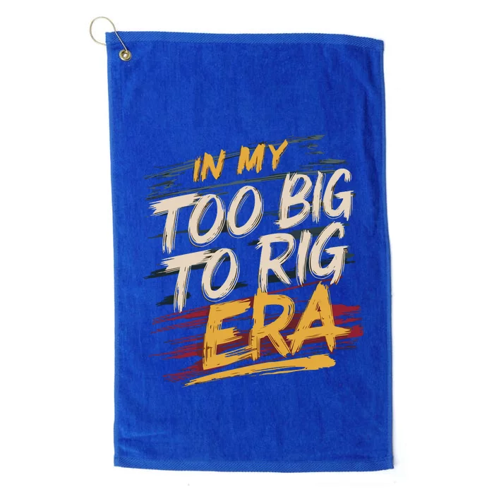 In My Too Big To Rig Era Platinum Collection Golf Towel