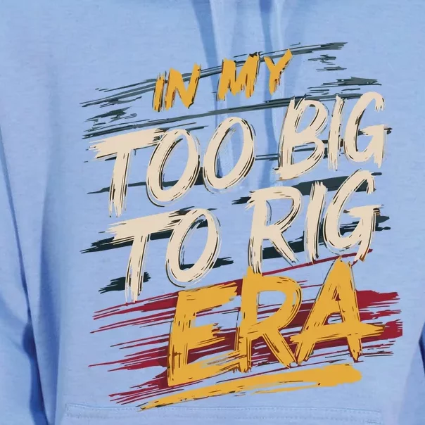 In My Too Big To Rig Era Unisex Surf Hoodie