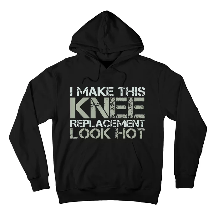 I Make This Knee Replacement Look Hot Funny Surgery Gag Hoodie