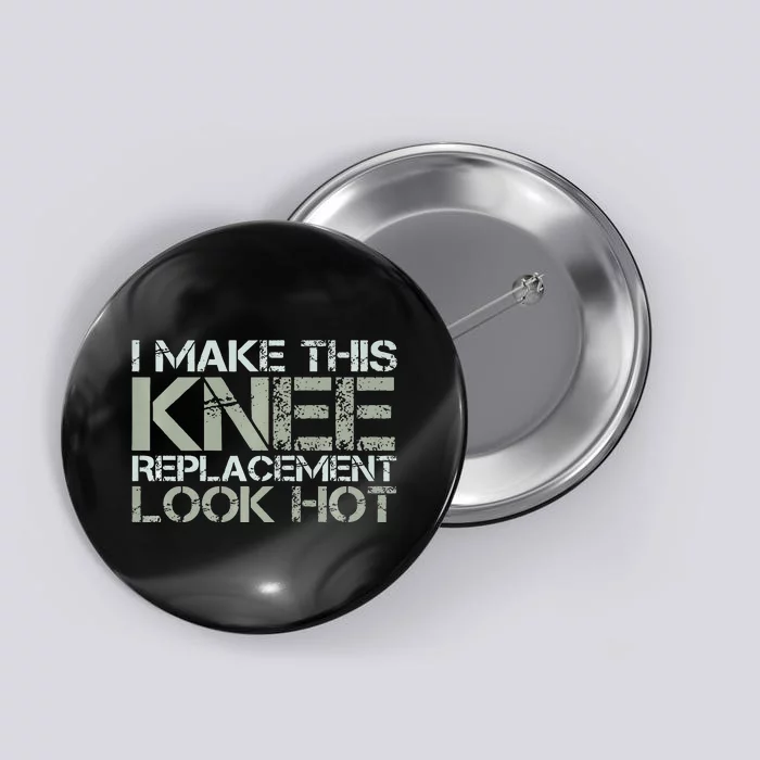 I Make This Knee Replacement Look Hot Funny Surgery Gag Button