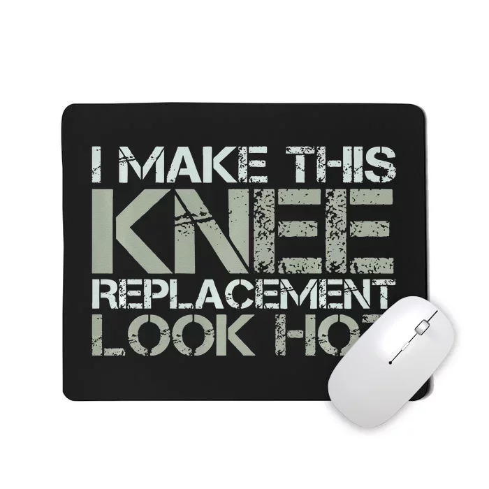 I Make This Knee Replacement Look Hot Funny Surgery Gag Mousepad