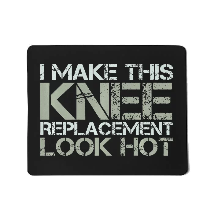 I Make This Knee Replacement Look Hot Funny Surgery Gag Mousepad