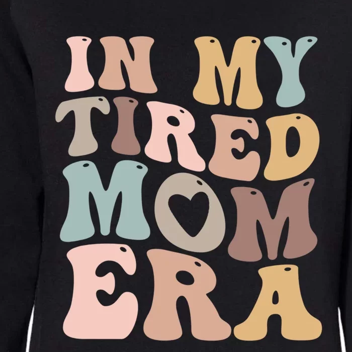 In My Tired Mom Era For Mamas Gift Womens California Wash Sweatshirt