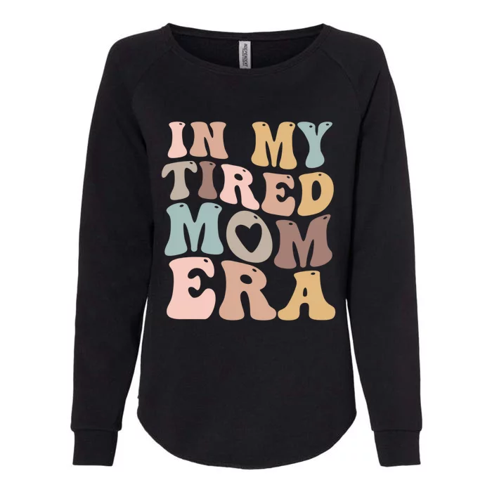 In My Tired Mom Era For Mamas Gift Womens California Wash Sweatshirt