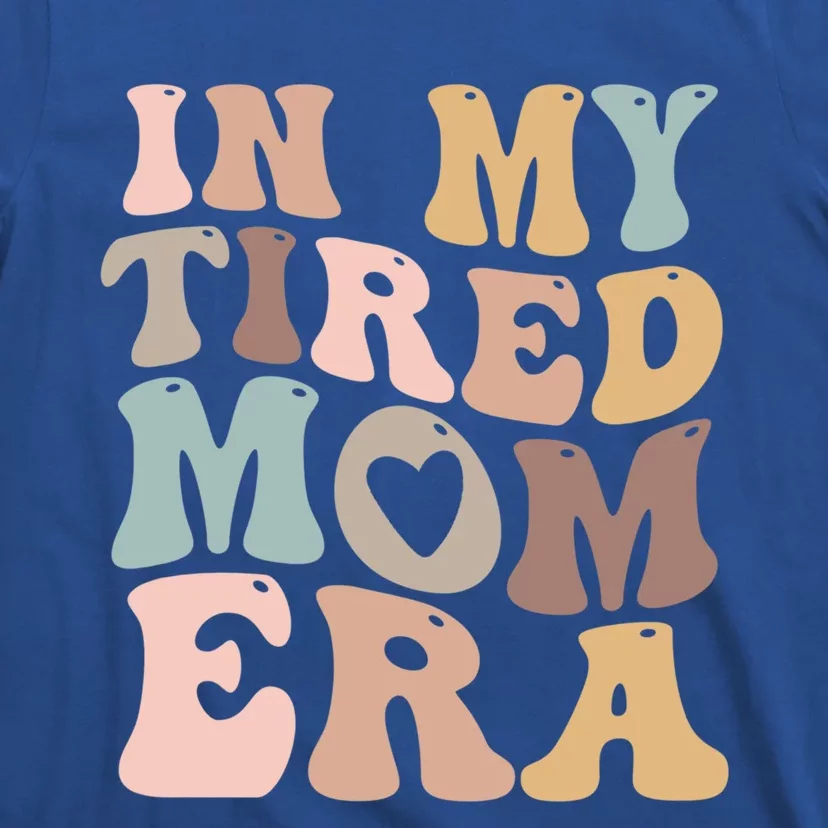 In My Tired Mom Era For Mamas Gift T-Shirt