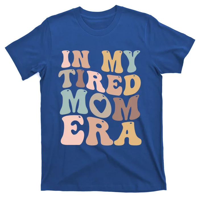 In My Tired Mom Era For Mamas Gift T-Shirt