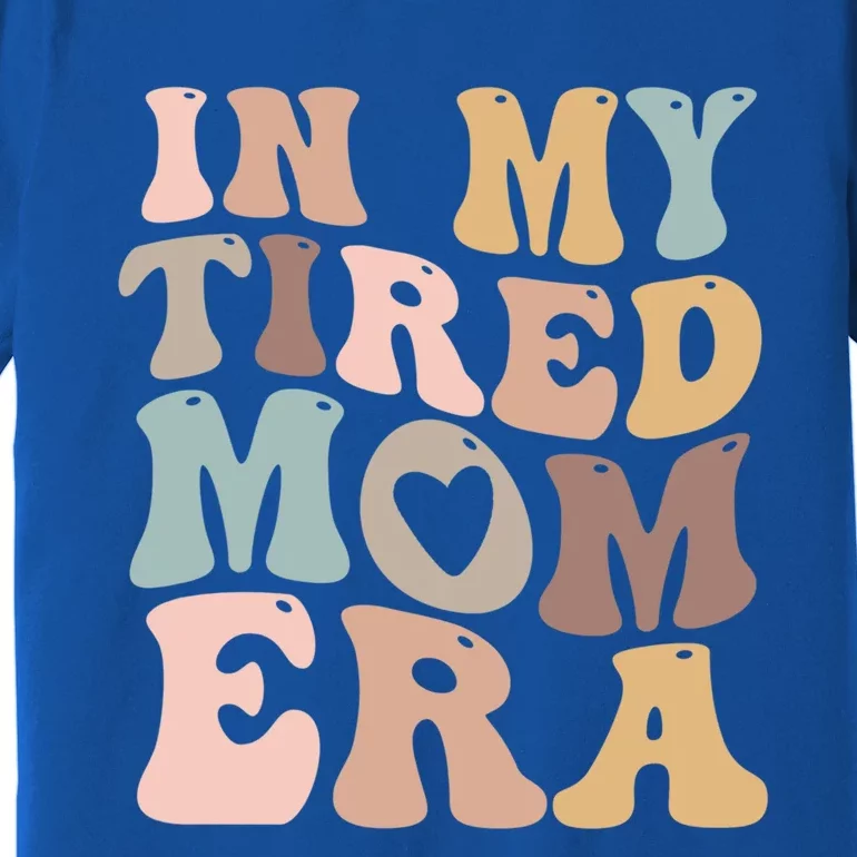 In My Tired Mom Era For Mamas Gift Premium T-Shirt