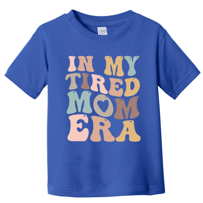 In My Tired Mom Era For Mamas Gift Toddler T-Shirt