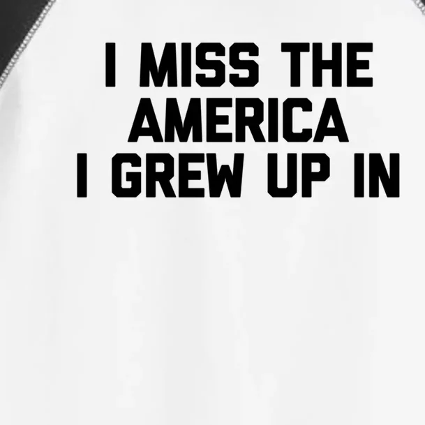 I Miss The America I Grew Up In Funny Conservative Political Cool Gift Toddler Fine Jersey T-Shirt