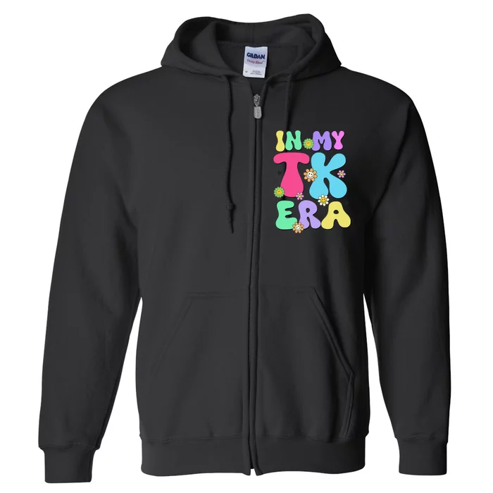 In My Tk Era Back To School First Day Of Tk Teacher Girl Gift Full Zip Hoodie