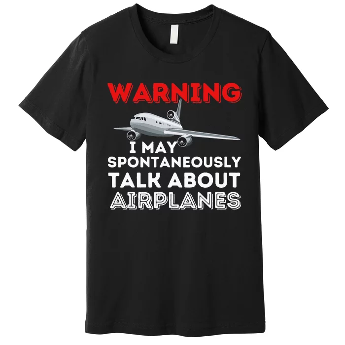 I May Talk About Airplanes Funny Pilot & Aviation Airplane Premium T-Shirt