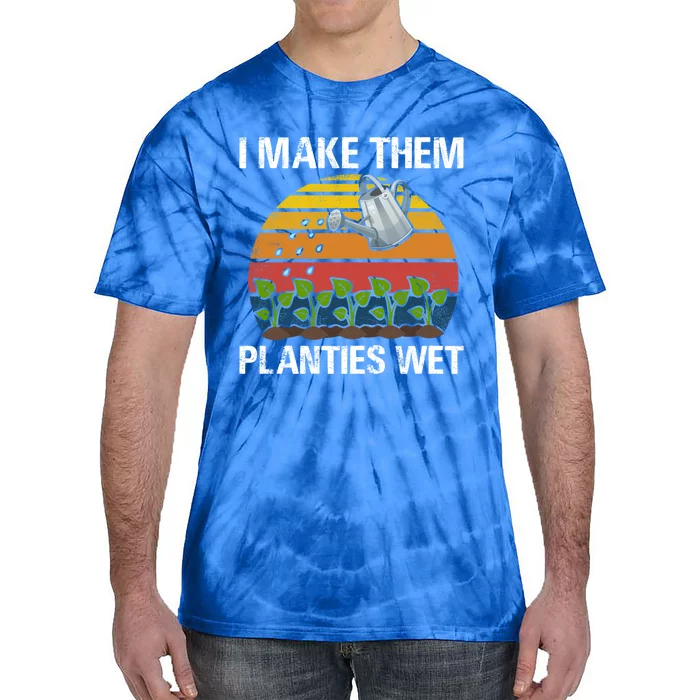 I Make Them Planties Wet Funny Gardening Saying Gift Tie-Dye T-Shirt