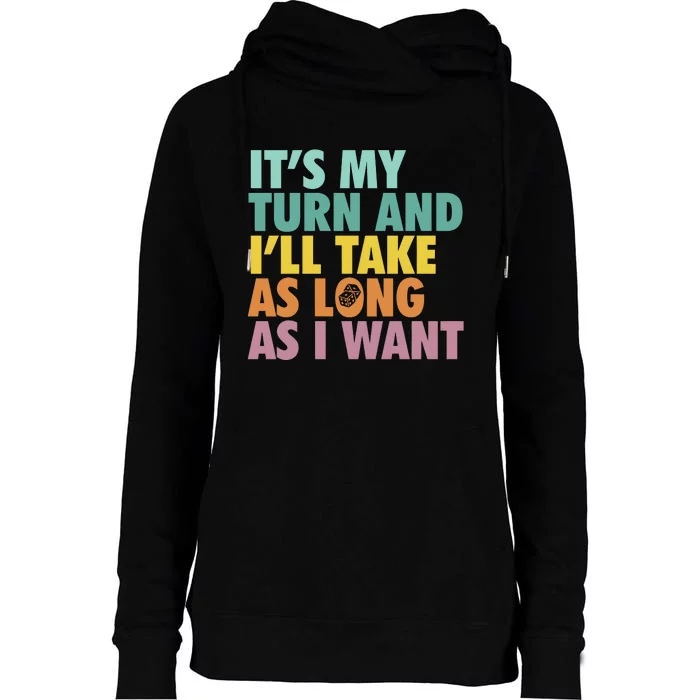 ItS My Turn And ILl Take As Long As I Want Board Games Womens Funnel Neck Pullover Hood