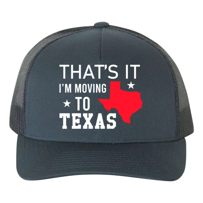 Im Moving To Texas Yupoong Adult 5-Panel Trucker Hat