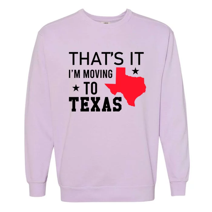 Im Moving To Texas Garment-Dyed Sweatshirt