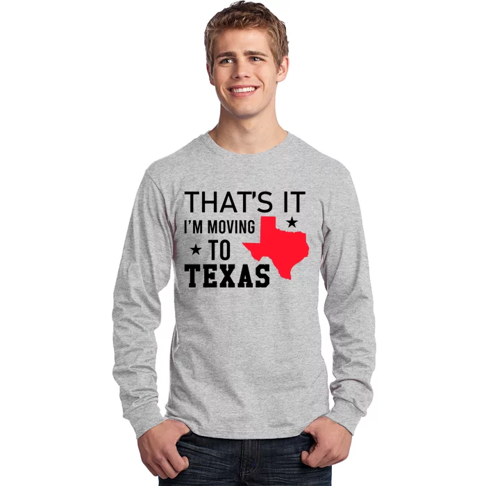 Im Moving To Texas Long Sleeve Shirt