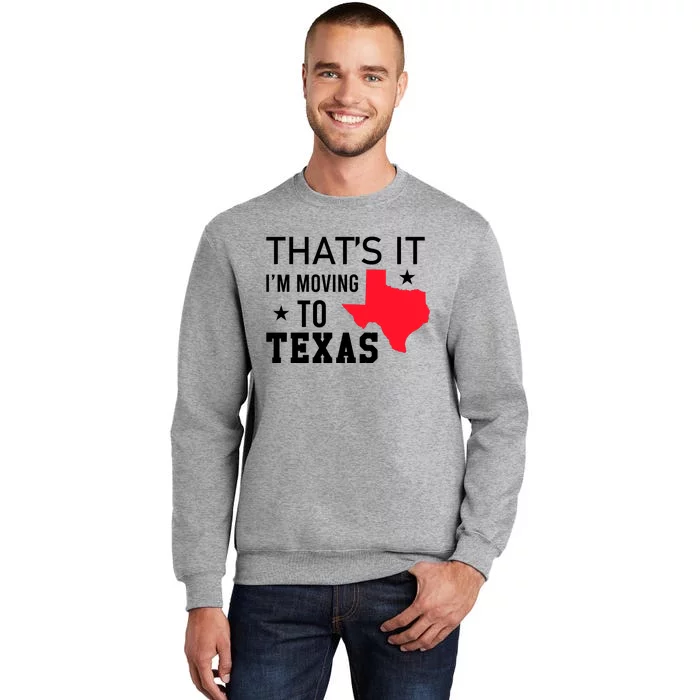 Im Moving To Texas Tall Sweatshirt