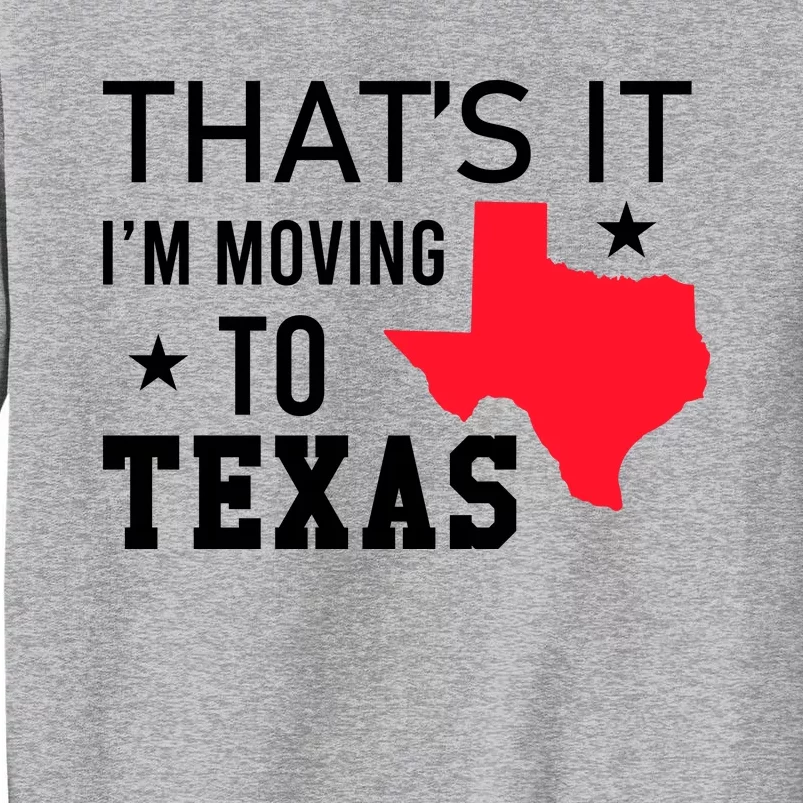 Im Moving To Texas Tall Sweatshirt