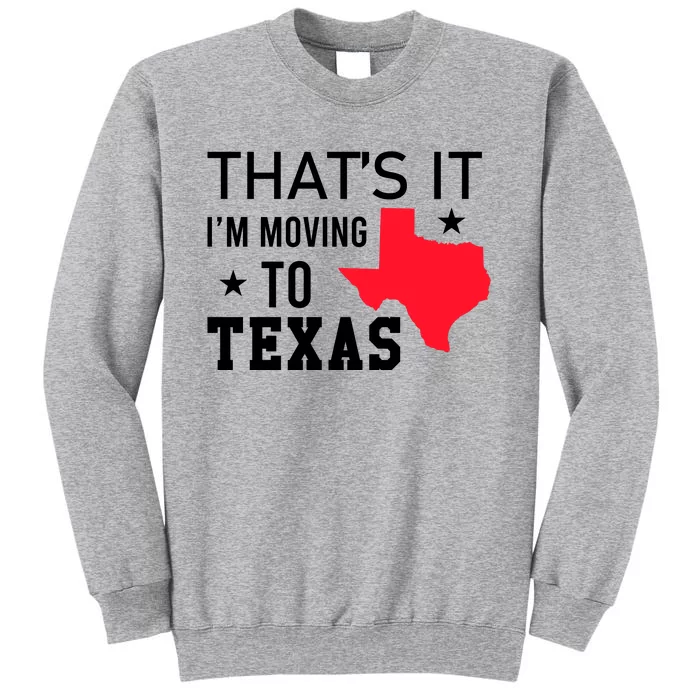 Im Moving To Texas Tall Sweatshirt