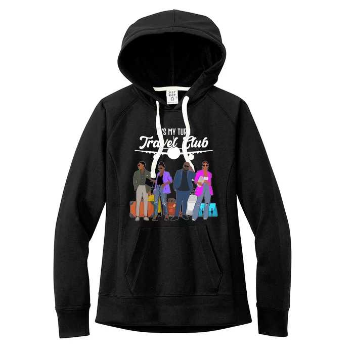 It's My Turn Travel Club Traveling Black African American Men And Women Women's Fleece Hoodie