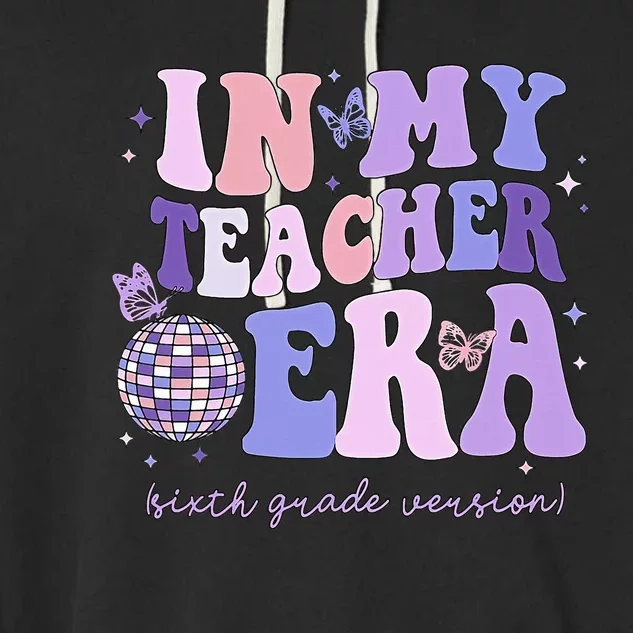 In My Teacher Era Sixth Grade Version 6th Grade Teacher Era Garment-Dyed Fleece Hoodie