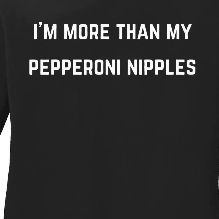 IM More Than My Pepperoni Nipples Ladies Long Sleeve Shirt