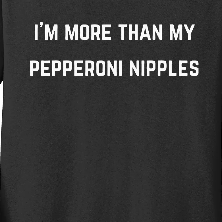 IM More Than My Pepperoni Nipples Kids Long Sleeve Shirt