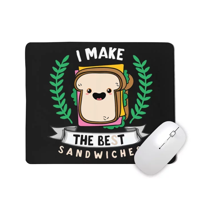 I Make The Best Sandwiches for Food Lovers - Sandwich Mousepad