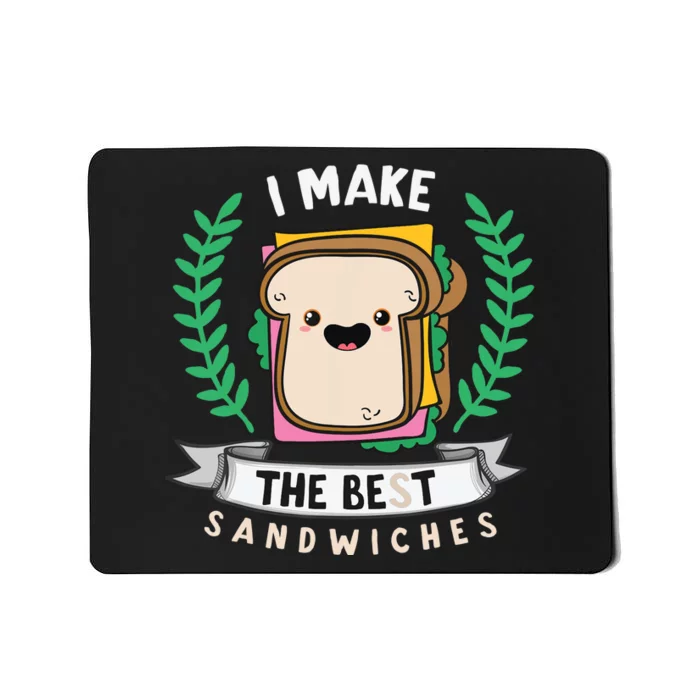 I Make The Best Sandwiches for Food Lovers - Sandwich Mousepad