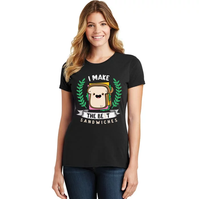 I Make The Best Sandwiches for Food Lovers - Sandwich Women's T-Shirt