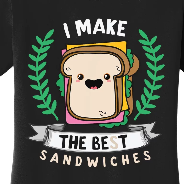 I Make The Best Sandwiches for Food Lovers - Sandwich Women's T-Shirt