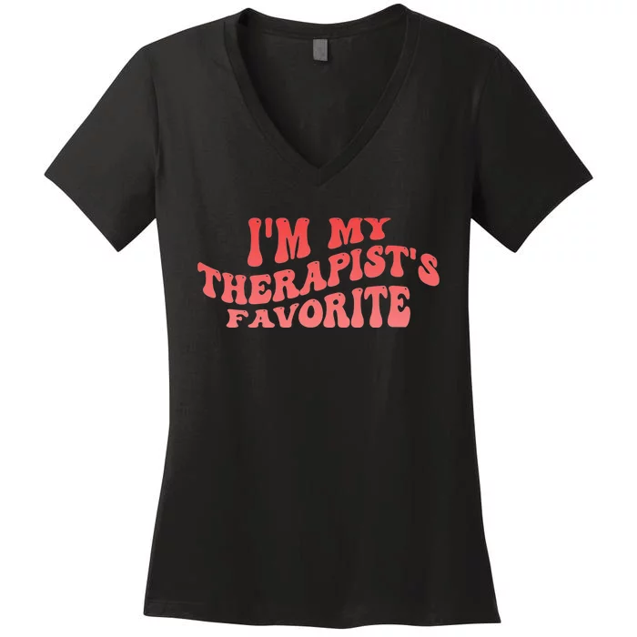 Im My Therapists Favorite Saying Quote Women's V-Neck T-Shirt