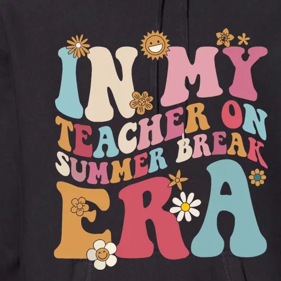 In My Teacher On Summer Break Era Funny Teacher Summer Premium Hoodie