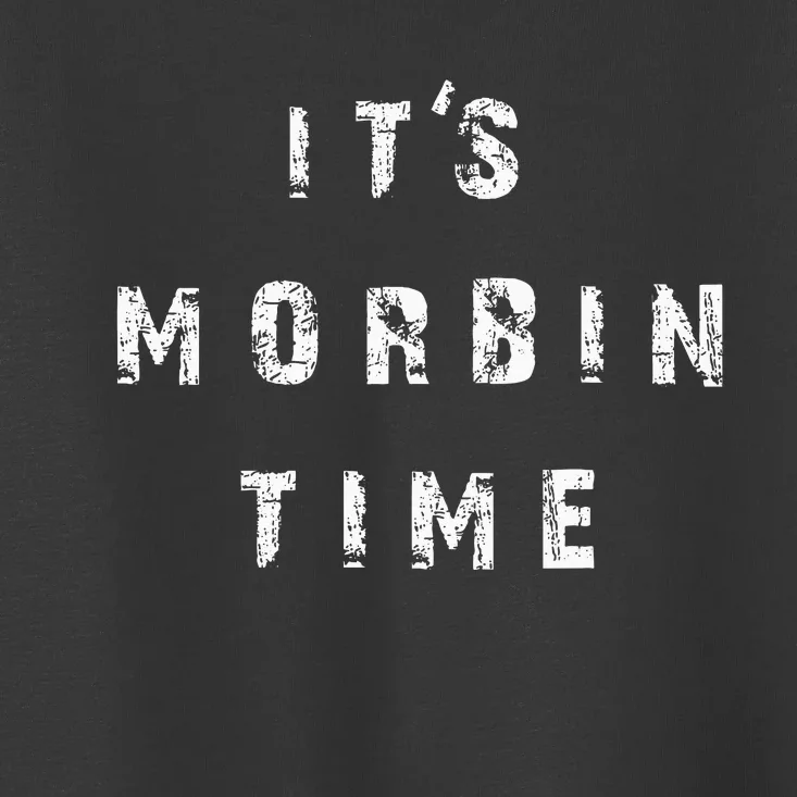 ItS Morbin Time Meme Toddler T-Shirt