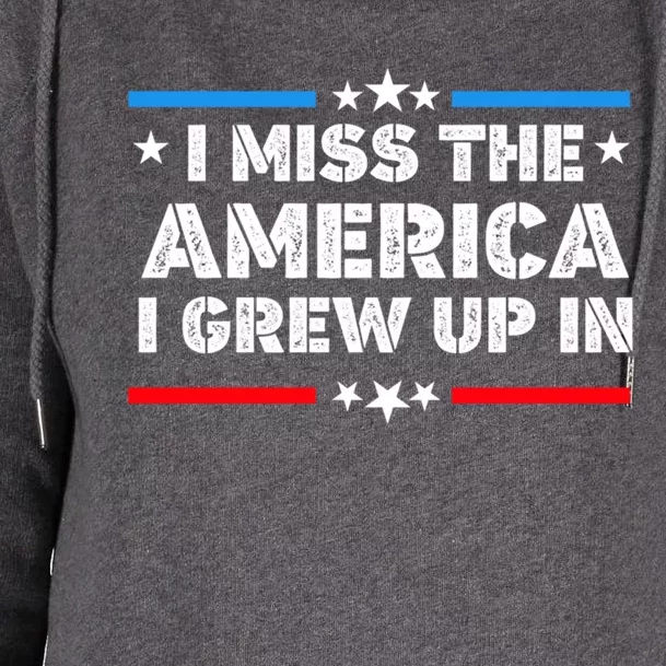 I Miss The America I Grew Up In Funny Usa American Gift Womens Funnel Neck Pullover Hood