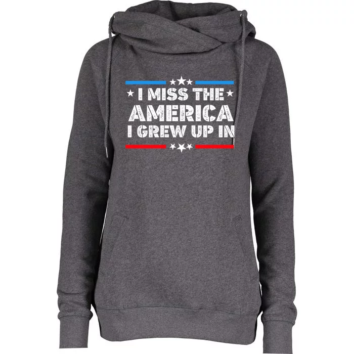 I Miss The America I Grew Up In Funny Usa American Gift Womens Funnel Neck Pullover Hood