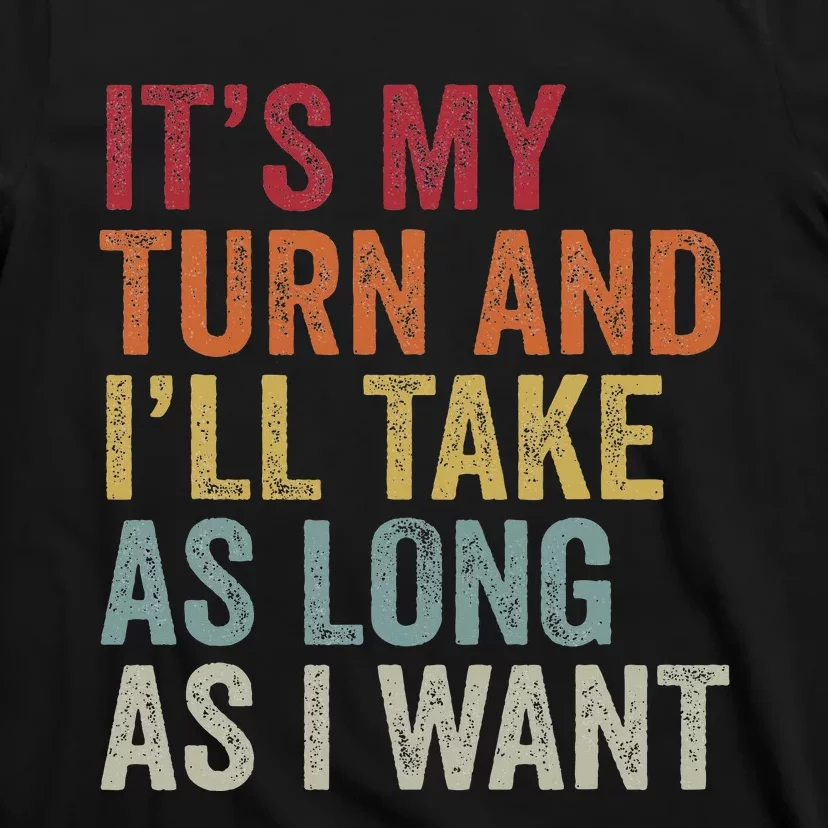 Its My Turn And I'll Take As Long As I Want Funny Board Game T-Shirt