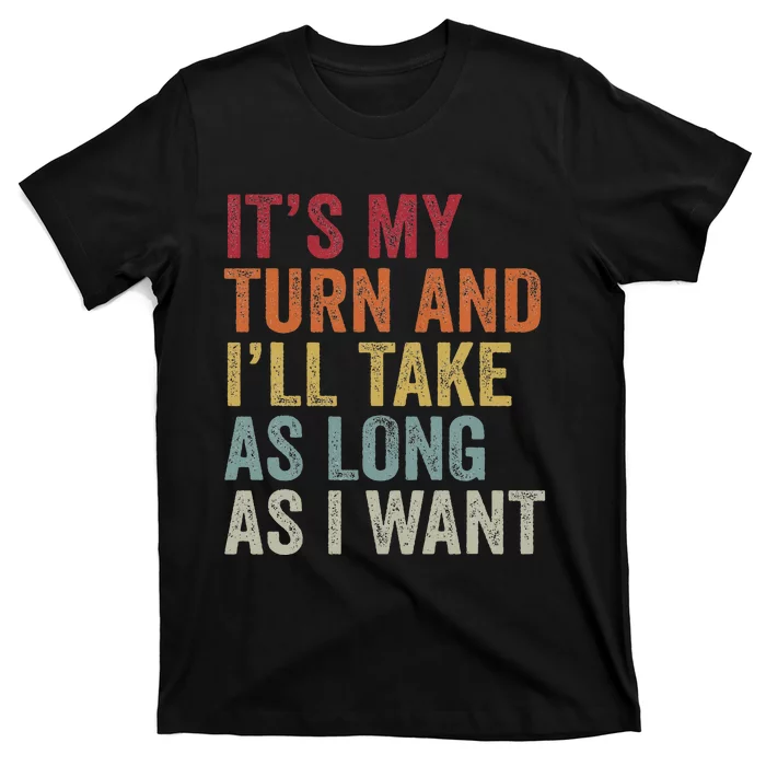 Its My Turn And I'll Take As Long As I Want Funny Board Game T-Shirt