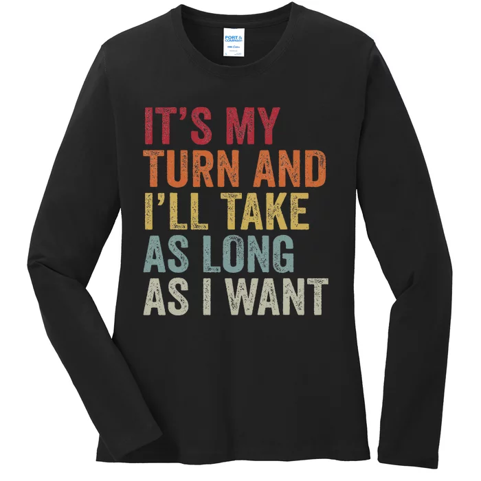 Its My Turn And I'll Take As Long As I Want Funny Board Game Ladies Long Sleeve Shirt